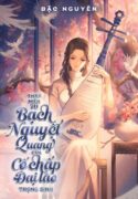 story-coverthap-nien-70-bach-nguyet-quang-cua-co-chap-dai-lao-trong-sinh-1718610068432